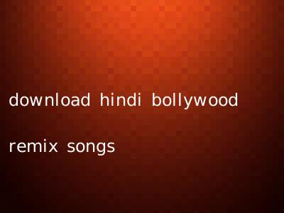 download hindi bollywood remix songs