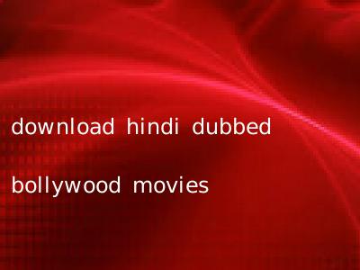 download hindi dubbed bollywood movies