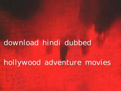 download hindi dubbed hollywood adventure movies
