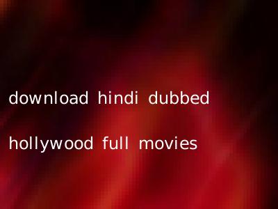 download hindi dubbed hollywood full movies