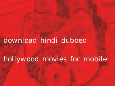 download hindi dubbed hollywood movies for mobile