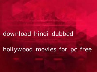 download hindi dubbed hollywood movies for pc free