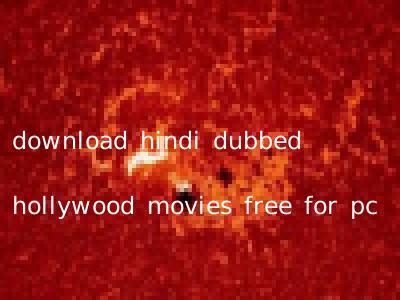 download hindi dubbed hollywood movies free for pc