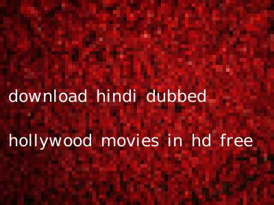 download hindi dubbed hollywood movies in hd free