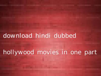 download hindi dubbed hollywood movies in one part