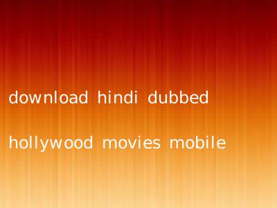 download hindi dubbed hollywood movies mobile