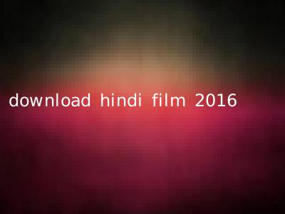 download hindi film 2016