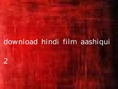 download hindi film aashiqui 2