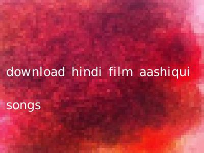 download hindi film aashiqui songs