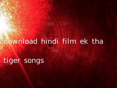 download hindi film ek tha tiger songs
