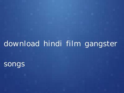download hindi film gangster songs