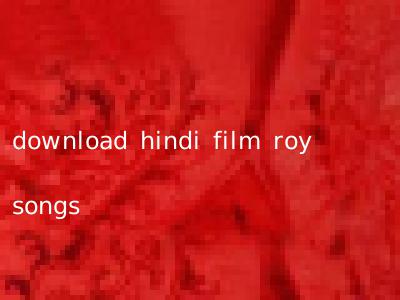 download hindi film roy songs