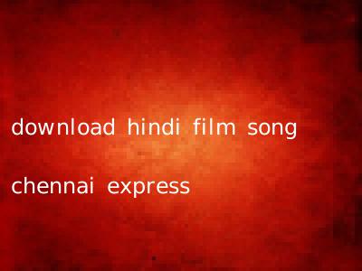 download hindi film song chennai express