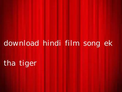 download hindi film song ek tha tiger