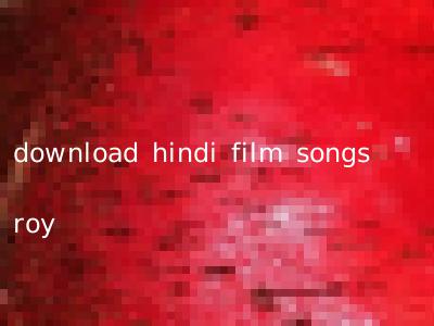 download hindi film songs roy