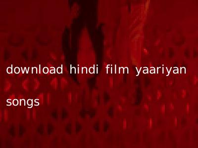 download hindi film yaariyan songs