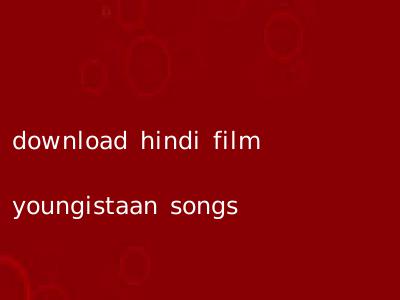 download hindi film youngistaan songs