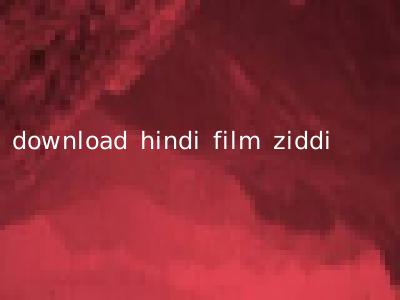 download hindi film ziddi