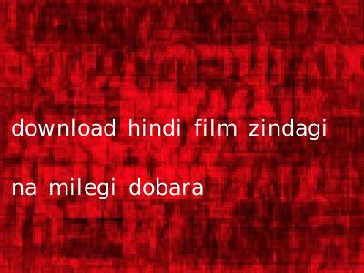 download hindi film zindagi na milegi dobara