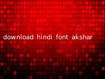download hindi font akshar