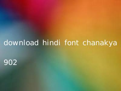 download hindi font chanakya 902