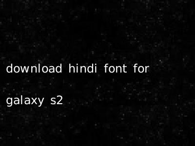 download hindi font for galaxy s2