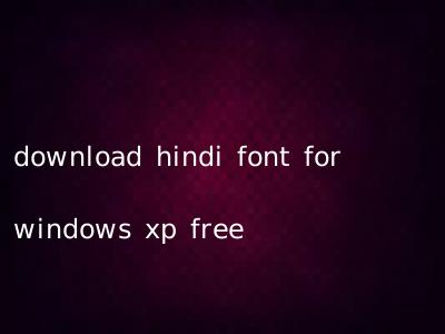 download hindi font for windows xp free