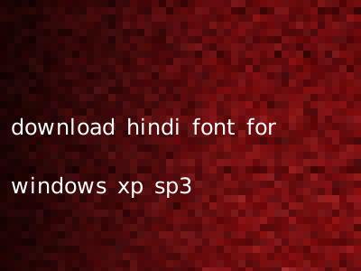 download hindi font for windows xp sp3