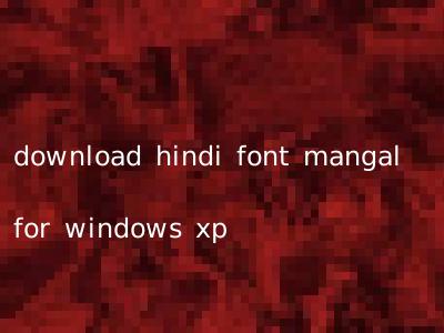 download hindi font mangal for windows xp