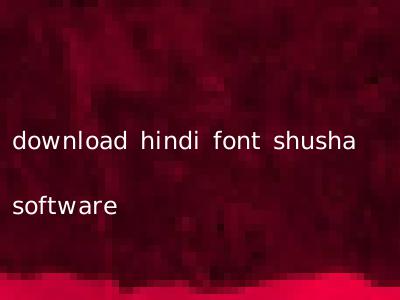 download hindi font shusha software