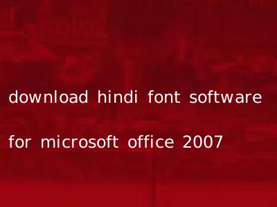download hindi font software for microsoft office 2007