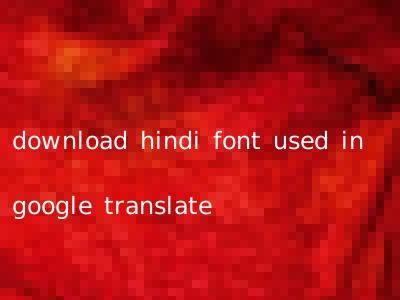 download hindi font used in google translate