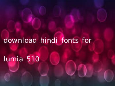 download hindi fonts for lumia 510