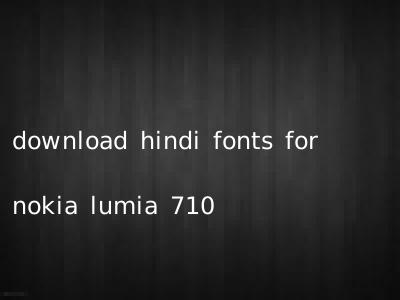 download hindi fonts for nokia lumia 710