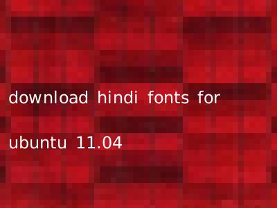 download hindi fonts for ubuntu 11.04