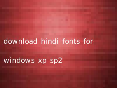 download hindi fonts for windows xp sp2