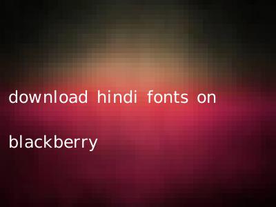 download hindi fonts on blackberry