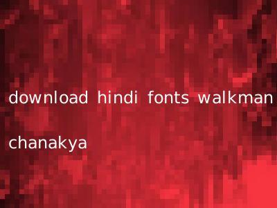 download hindi fonts walkman chanakya