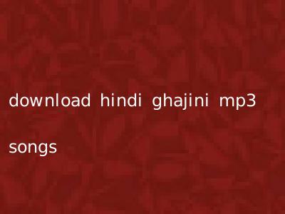 download hindi ghajini mp3 songs