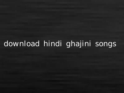 download hindi ghajini songs