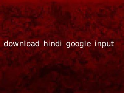 download hindi google input