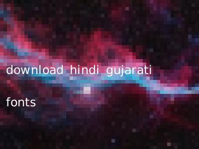 download hindi gujarati fonts