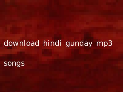 download hindi gunday mp3 songs
