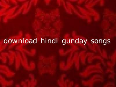 download hindi gunday songs