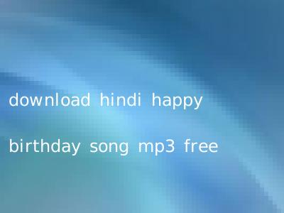 download hindi happy birthday song mp3 free