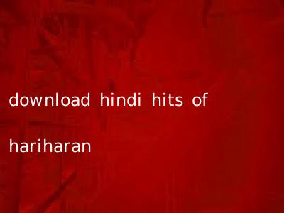 download hindi hits of hariharan