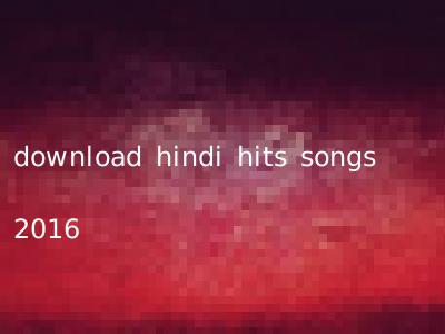 download hindi hits songs 2016
