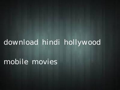 download hindi hollywood mobile movies