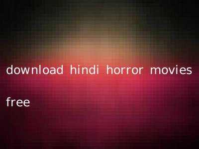 download hindi horror movies free