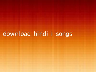 download hindi i songs